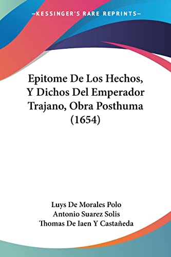Stock image for Epitome De Los Hechos, Y Dichos Del Emperador Trajano, Obra Posthuma (1654) (Spanish Edition) for sale by California Books