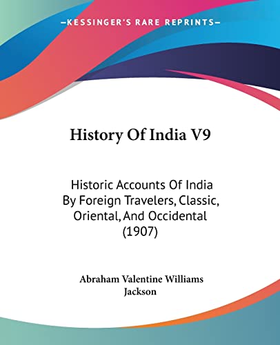 Stock image for History Of India V9: Historic Accounts Of India By Foreign Travelers, Classic, Oriental, And Occidental (1907) for sale by ALLBOOKS1