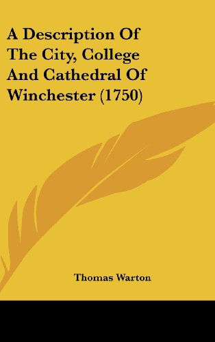 A Description of the City, College and Cathedral of Winchester (9781120209047) by Warton, Thomas