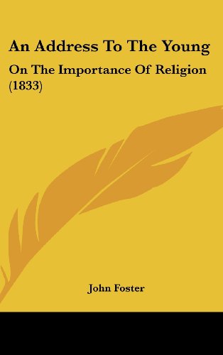 An Address To The Young: On The Importance Of Religion (1833) (9781120209245) by Foster, John