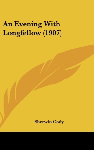 An Evening With Longfellow (1907) (9781120209665) by Cody, Sherwin