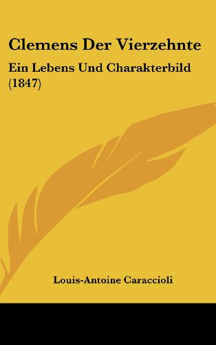 Clemens Der Vierzehnte: Ein Lebens Und Charakterbild (1847) (German Edition) (9781120210395) by Caraccioli, Louis-Antoine