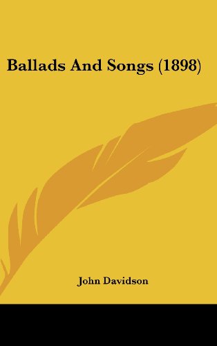 Ballads And Songs (1898) (9781120215703) by Davidson, John