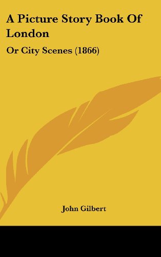 A Picture Story Book of London: Or City Scenes (9781120216946) by Gilbert, John