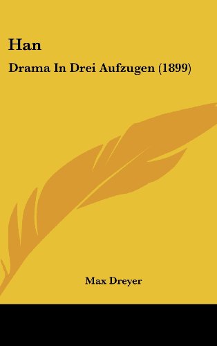 Han: Drama In Drei Aufzugen (1899) (German Edition) (9781120217998) by Dreyer, Max