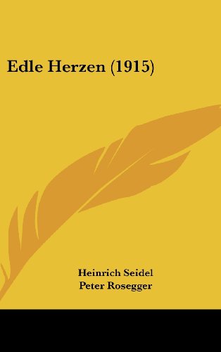 Edle Herzen (1915) (9781120223081) by Seidel, Heinrich; Rosegger, Peter