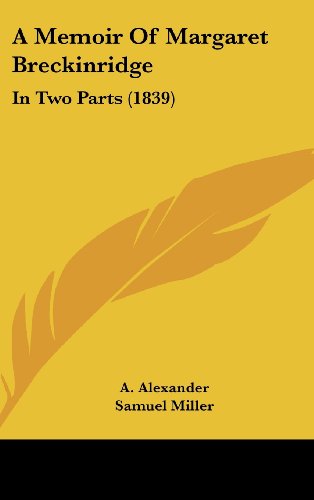 A Memoir of Margaret Breckinridge: In Two Parts (9781120225177) by Alexander, A.; Miller, Samuel