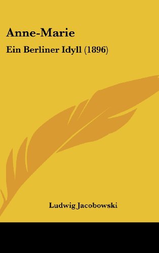 Anne-Marie: Ein Berliner Idyll (1896) (German Edition) (9781120225252) by Jacobowski, Ludwig