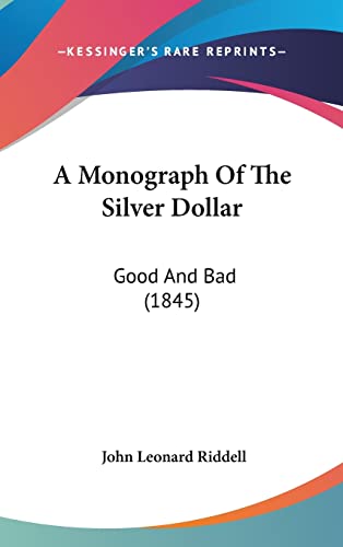 9781120226365: A Monograph of the Silver Dollar: Good and Bad