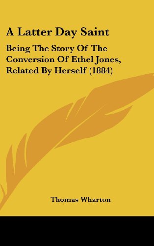 9781120227362: A Latter Day Saint: Being the Story of the Conversion of Ethel Jones, Related by Herself