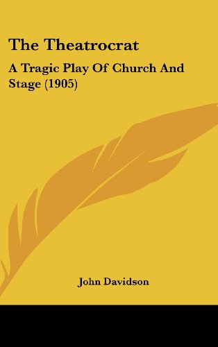 The Theatrocrat: A Tragic Play Of Church And Stage (1905) (9781120227539) by Davidson, John