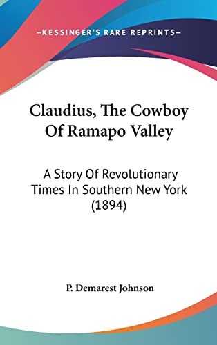 9781120228185: Claudius, The Cowboy Of Ramapo Valley: A Story Of Revolutionary Times In Southern New York (1894)