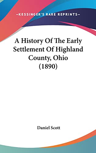 9781120230072: A History of the Early Settlement of Highland County, Ohio