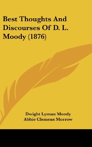 Best Thoughts And Discourses Of D. L. Moody (1876) (9781120231567) by Moody, Dwight Lyman; Morrow, Abbie Clemens