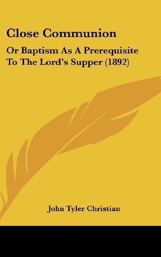 9781120235084: Close Communion: Or Baptism As A Prerequisite To The Lord's Supper (1892)