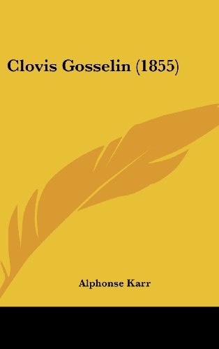 Clovis Gosselin (1855) (French Edition) (9781120239167) by Karr, Alphonse