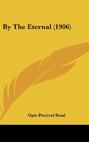By The Eternal (1906) (9781120244710) by Read, Opie Percival