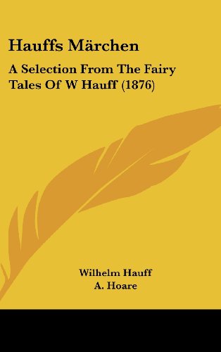 Hauffs MÃ¤rchen: A Selection From The Fairy Tales Of W Hauff (1876) (9781120246967) by Hauff, Wilhelm