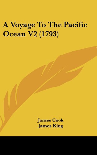 A Voyage To The Pacific Ocean V2 (1793) (9781120252203) by Cook, James; King, James