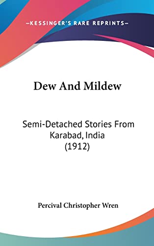 Dew And Mildew: Semi-Detached Stories From Karabad, India (1912) (9781120255501) by Wren, Percival Christopher