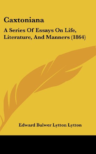 Caxtoniana: A Series Of Essays On Life, Literature, And Manners (1864) (9781120255884) by Lytton, Edward Bulwer Lytton