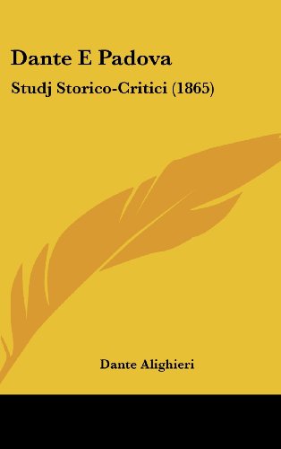Dante E Padova: Studj Storico-Critici (1865) (Italian Edition) (9781120257345) by Alighieri, Dante