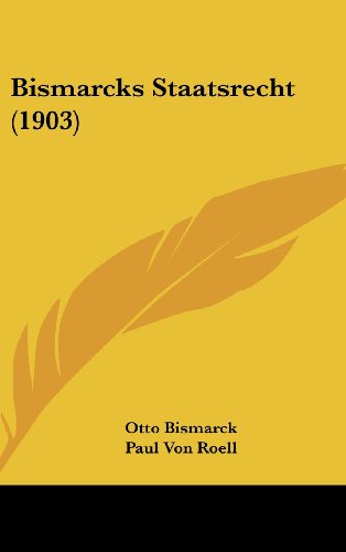 Bismarcks Staatsrecht (1903) (German Edition) (9781120258762) by Bismarck, Otto