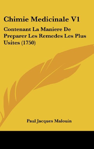 9781120260772: Chimie Medicinale V1: Contenant La Maniere De Preparer Les Remedes Les Plus Usites (1750) (French Edition)