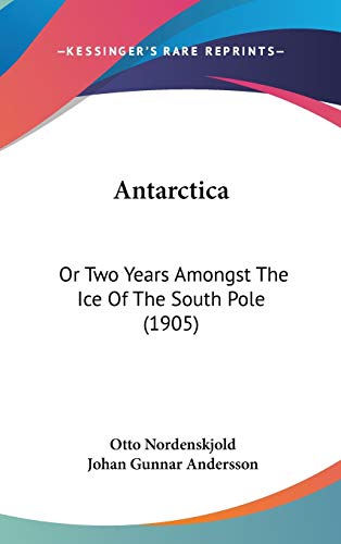 Beispielbild fr Antarctica: Or Two Years Amongst The Ice Of The South Pole (1905) zum Verkauf von Phatpocket Limited