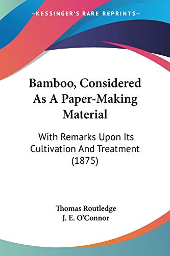 Stock image for Bamboo, Considered As A Paper-Making Material: With Remarks Upon Its Cultivation And Treatment (1875) for sale by California Books