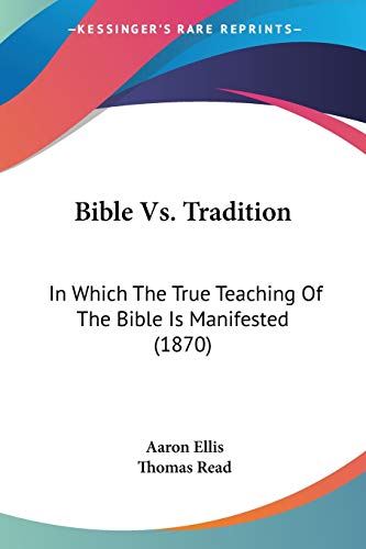 Imagen de archivo de Bible Vs. Tradition: In Which The True Teaching Of The Bible Is Manifested (1870) a la venta por California Books