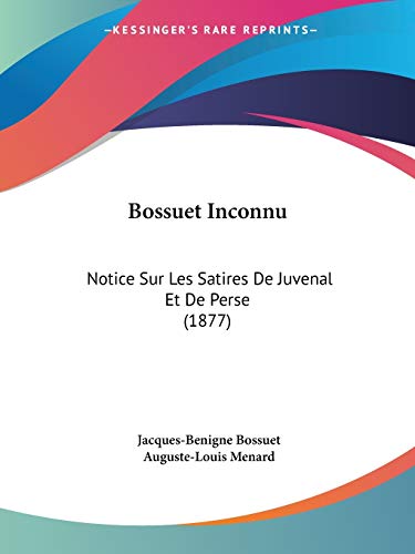 Stock image for Bossuet Inconnu: Notice Sur Les Satires De Juvenal Et De Perse (1877) for sale by California Books