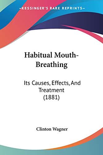 Beispielbild fr Habitual Mouth-Breathing: Its Causes, Effects, And Treatment (1881) zum Verkauf von California Books