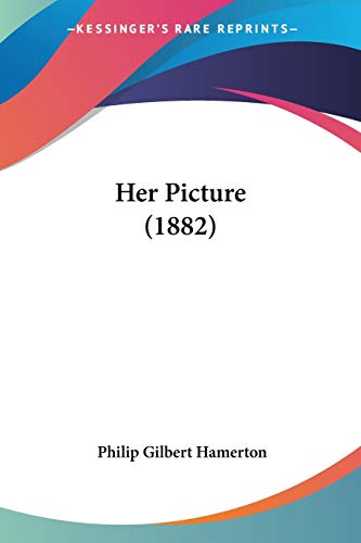 Her Picture (1882) (9781120291547) by Hamerton, Philip Gilbert