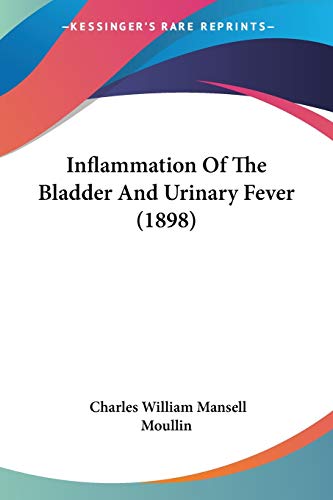 Stock image for Inflammation Of The Bladder And Urinary Fever (1898) for sale by California Books