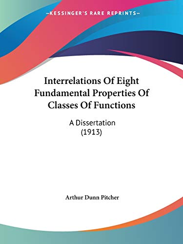 Stock image for Interrelations Of Eight Fundamental Properties Of Classes Of Functions: A Dissertation (1913) for sale by California Books