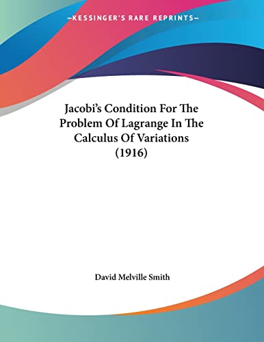 9781120302823: Jacobi's Condition For The Problem Of Lagrange In The Calculus Of Variations (1916)