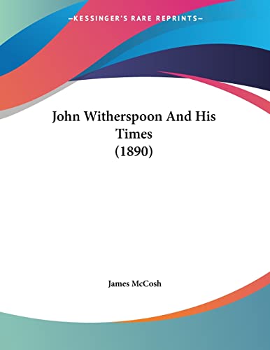 John Witherspoon And His Times (1890) (9781120305503) by McCosh, James