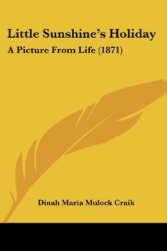 Little Sunshine's Holiday: A Picture From Life (1871) (9781120318435) by Craik, Dinah Maria Mulock