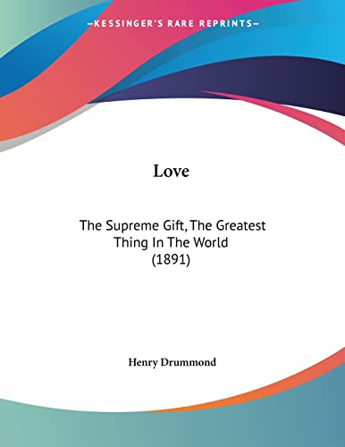 9781120320766: Love: The Supreme Gift, The Greatest Thing In The World (1891)