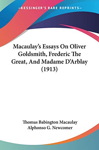 Stock image for Macaulay's Essays On Oliver Goldsmith, Frederic The Great, And Madame D'Arblay (1913) for sale by California Books