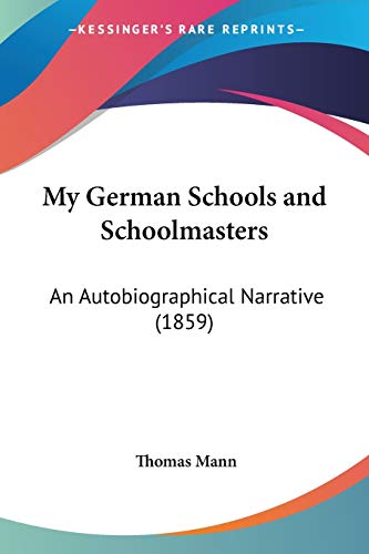 My German Schools and Schoolmasters: An Autobiographical Narrative (1859) (9781120330642) by Mann, Thomas