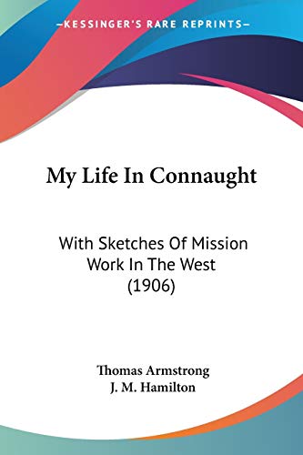 Stock image for My Life In Connaught: With Sketches Of Mission Work In The West (1906) for sale by California Books