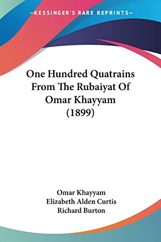 One Hundred Quatrains From The Rubaiyat Of Omar Khayyam (1899) (9781120334190) by Khayyam, Omar; Curtis, Elizabeth Alden