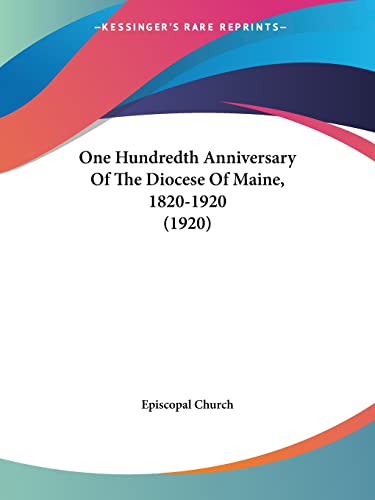 One Hundredth Anniversary Of The Diocese Of Maine, 1820-1920 (1920) (9781120334251) by Episcopal Church