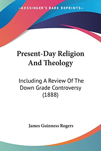 Imagen de archivo de Present-Day Religion And Theology: Including A Review Of The Down Grade Controversy (1888) a la venta por ALLBOOKS1