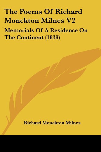 Imagen de archivo de The Poems Of Richard Monckton Milnes V2: Memorials Of A Residence On The Continent (1838) a la venta por California Books