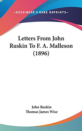 Letters From John Ruskin To F. A. Malleson (1896) (9781120344670) by Ruskin, John