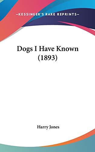 Dogs I Have Known (1893) (9781120345202) by Jones, Harry