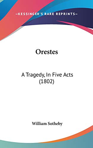 Orestes: A Tragedy, In Five Acts (1802) (9781120346339) by Sotheby, William